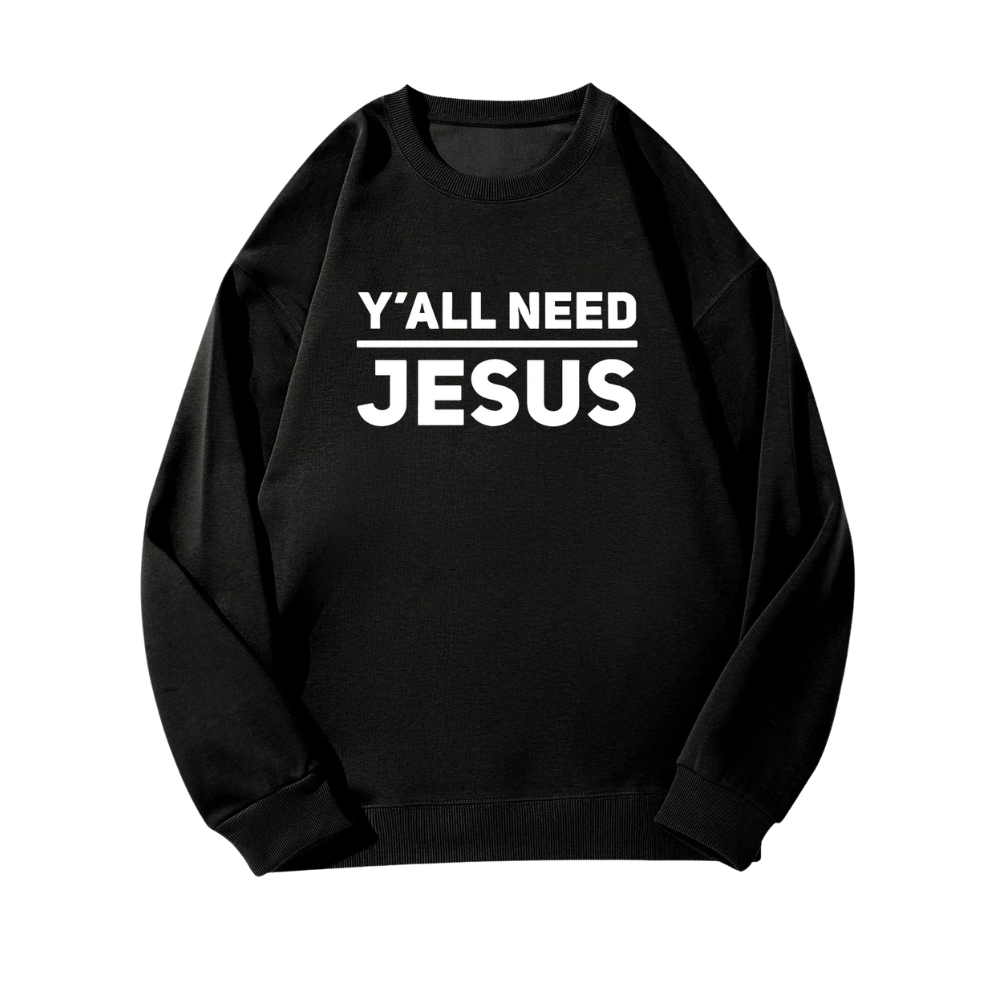 Y’all Need Jesus Sweatshirt
